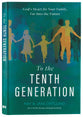 To the Tenth Generation: God’s Heart for Your Family, Far into the Future
