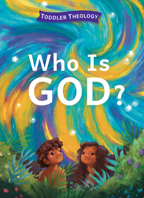 Who Is God? (Toddler Theology Series)