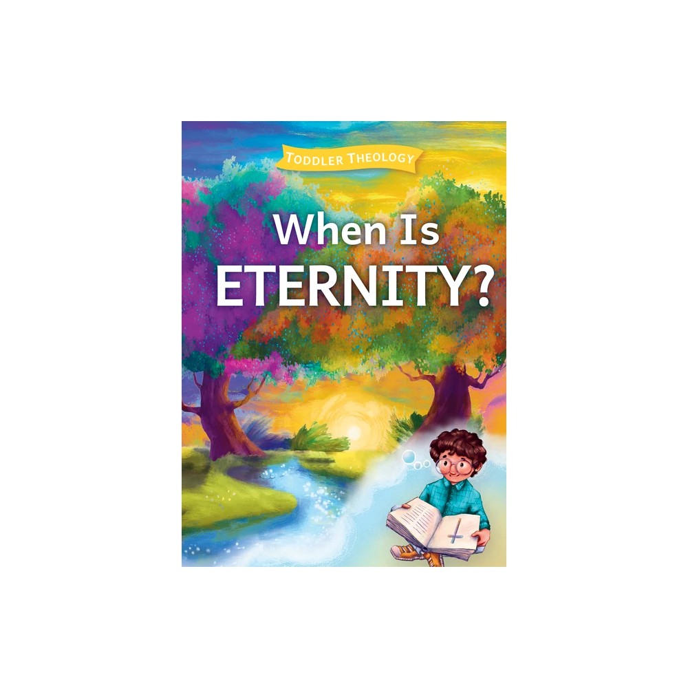 When Is Eternity? (Toddler Theology Series)