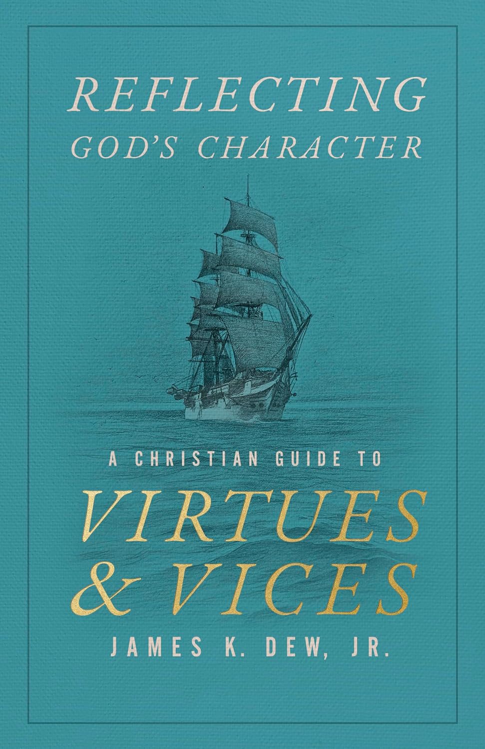 Reflecting God's Character: A Christian Guide to Virtues and Vices