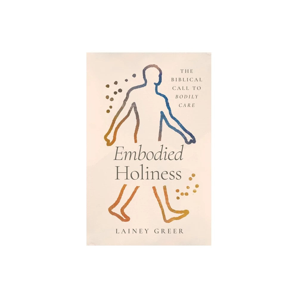 Embodied Holiness: The Biblical Call to Bodily Care
