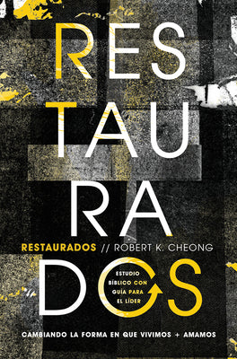 Restaurados - Estudio bíblico: Cambiar cómo vivimos + amamos (Spanish Edition)