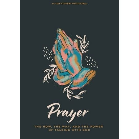 Prayer: The Why, the How, and the Power of Talking with God (#01 in 2024 Lifeway Student Devotional Series)