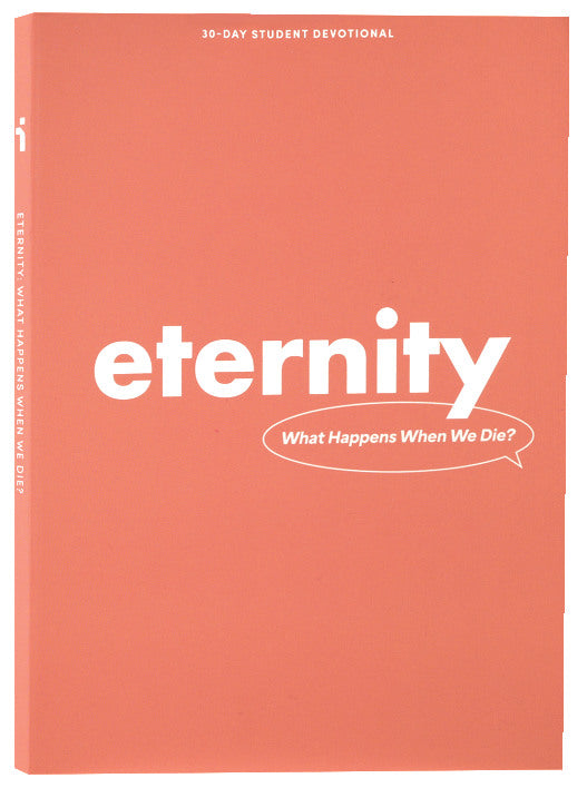 Eternity: What Happens When We Die? (Teen Devotional)