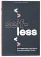 Selfless: Why Serving Like Jesus Changes Everything (Teen Devotional)