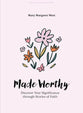 Made Worthy (Teen Girls' Bible Study Book): Discover Your Significance through Stories of Faith