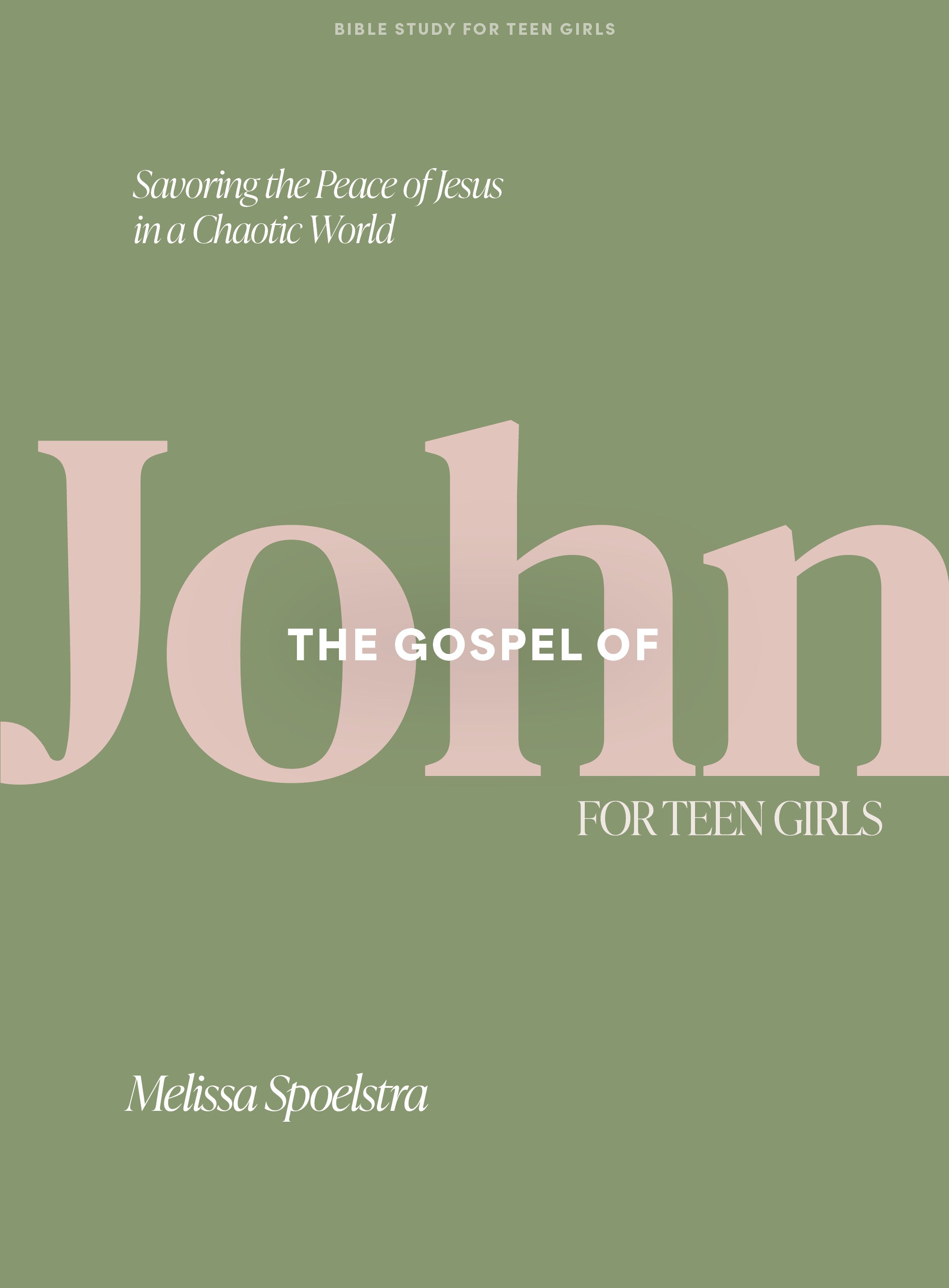 The Gospel of John (Teen Girls' Bible Study Book): Savoring the Peace of Jesus in a Chaotic World