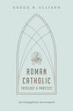 Roman Catholic Theology and Practice: As Evangelical Assessment