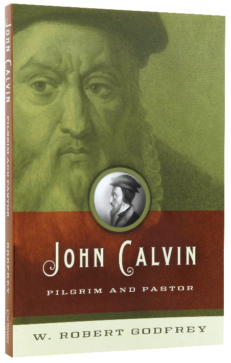 John Calvin: Pilgrim and Pastor