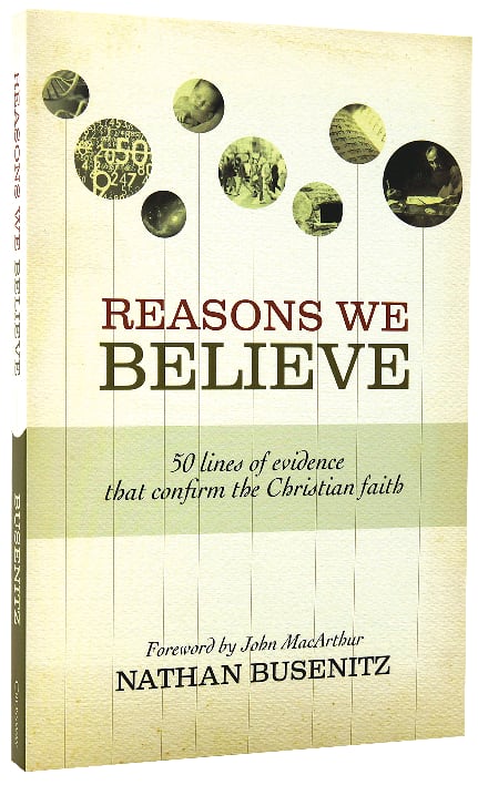 Reasons We Believe: 50 Lines of Evidence That Confirm the Christian Faith