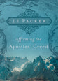 Affirming the Apostles' Creed (Packer Christian Growth Collection)