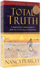 Total Truth: Liberating Christianity From Its Cultural Captivity (Study Guide Edition)