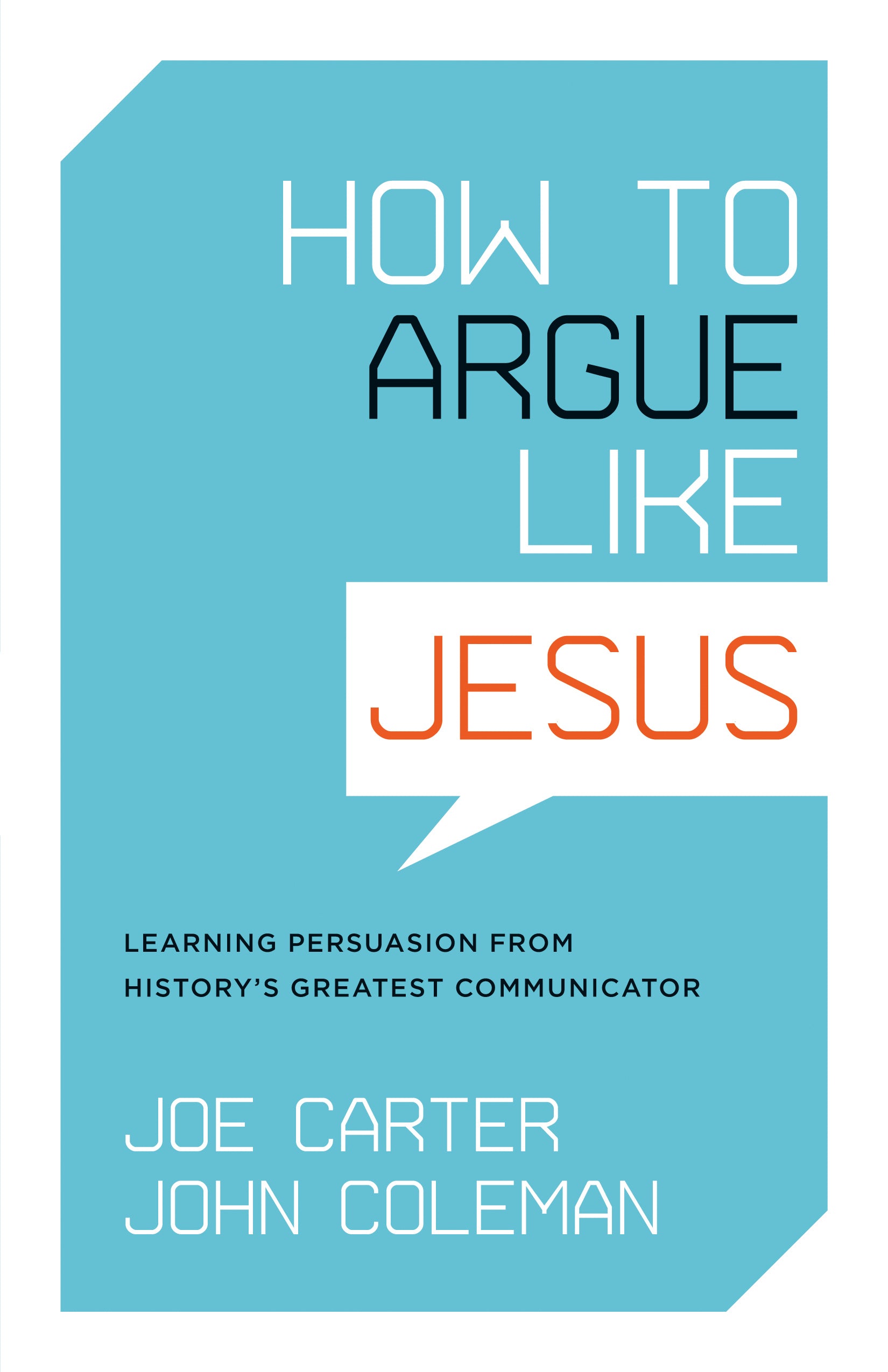 How to Argue Like Jesus: Learning Persuasion From History's Greatest Communicator