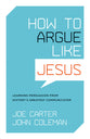 How to Argue Like Jesus: Learning Persuasion From History's Greatest Communicator