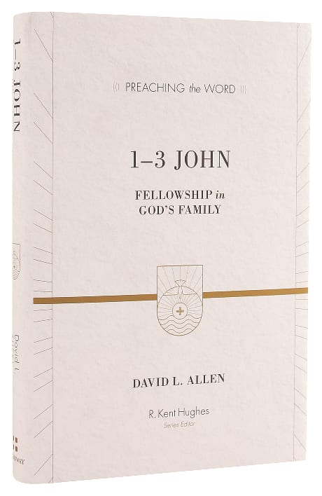 1-3 John: Fellowship in God's Family (Preaching The Word Series)