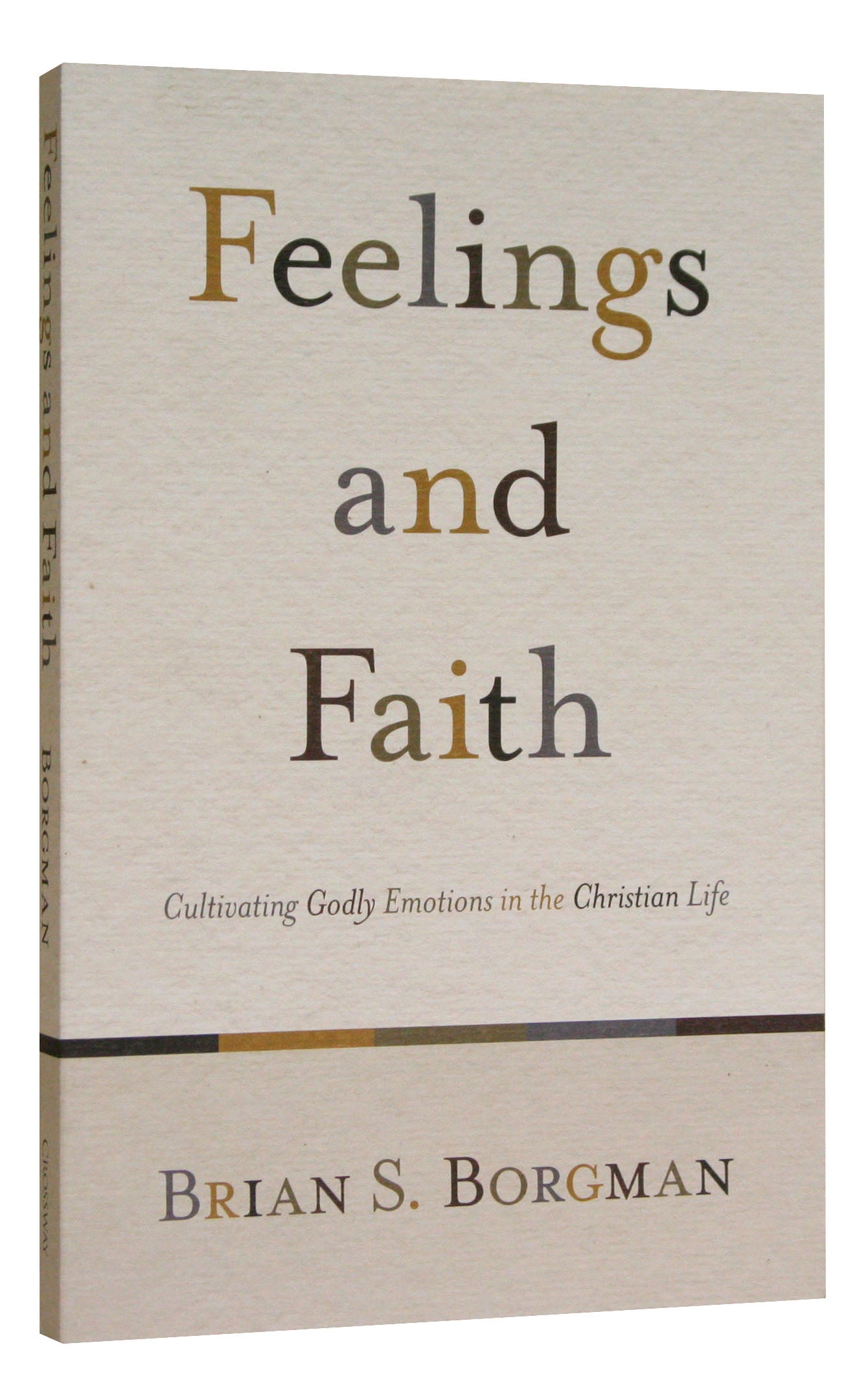 Feelings and Faith: Cultivating Godly Emotions in the Christian Life
