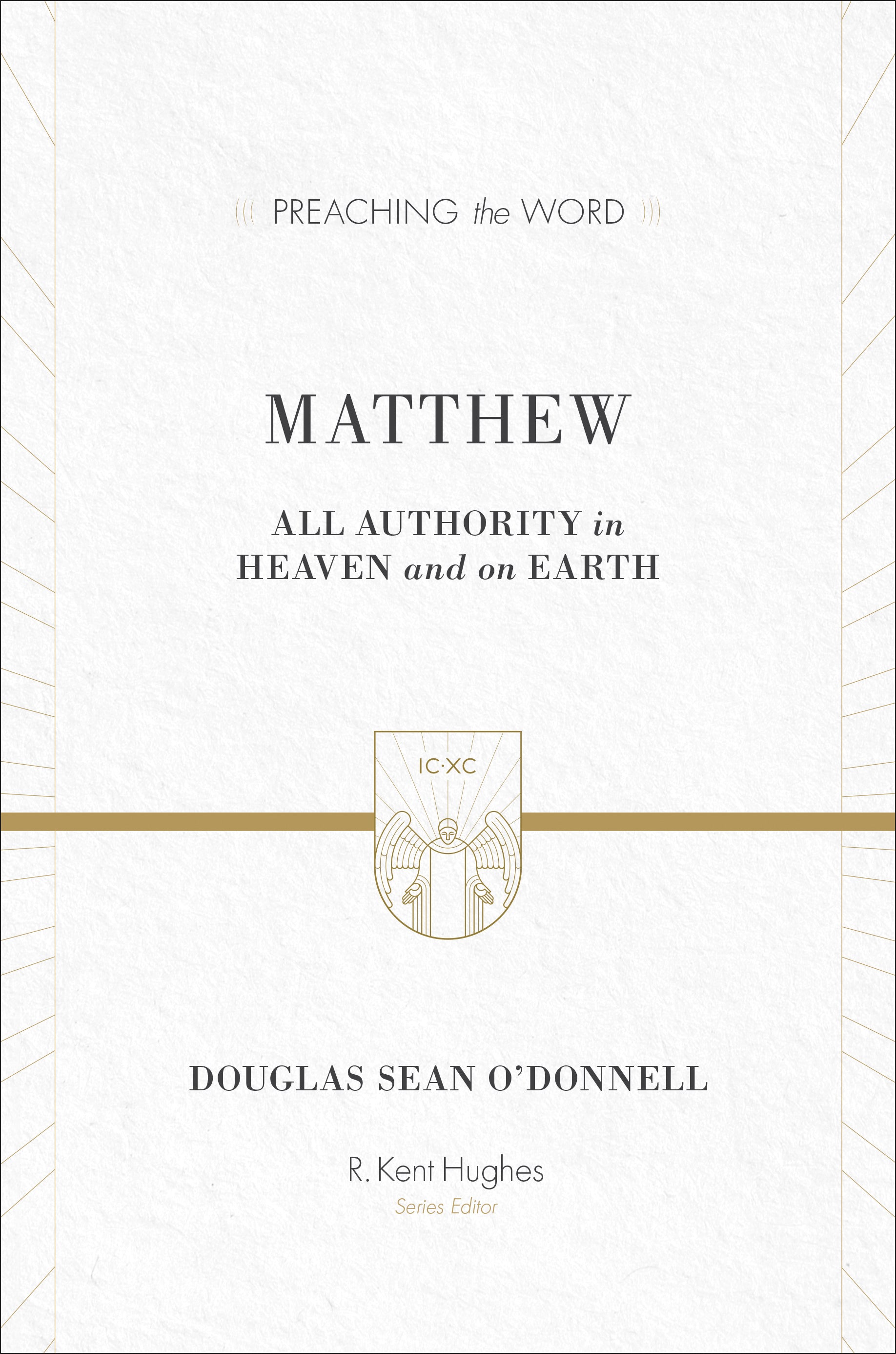 Matthew - All Authority on Heaven and Earth (Preaching The Word Series)