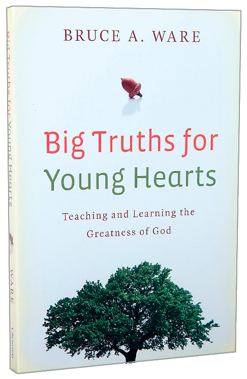 Big Truths For Young Hearts: Teaching and Learning the Greatness of God