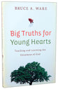 Big Truths For Young Hearts: Teaching and Learning the Greatness of God