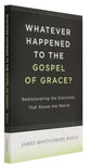 Whatever Happened to the Gospel of Grace?
