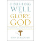 Finishing Well to the Glory of God: Strategies From a Christian Physician
