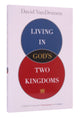 Living in God's Two Kingdoms
