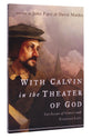 With Calvin in the Theater of God: The Glory of Christ and Everyday Life
