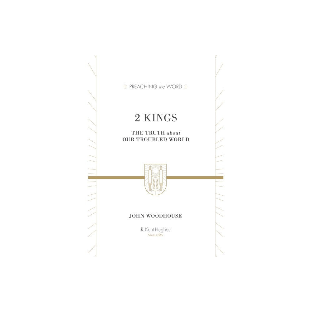 2 Kings: The Truth About Our Troubled World (Preaching The Word Series)