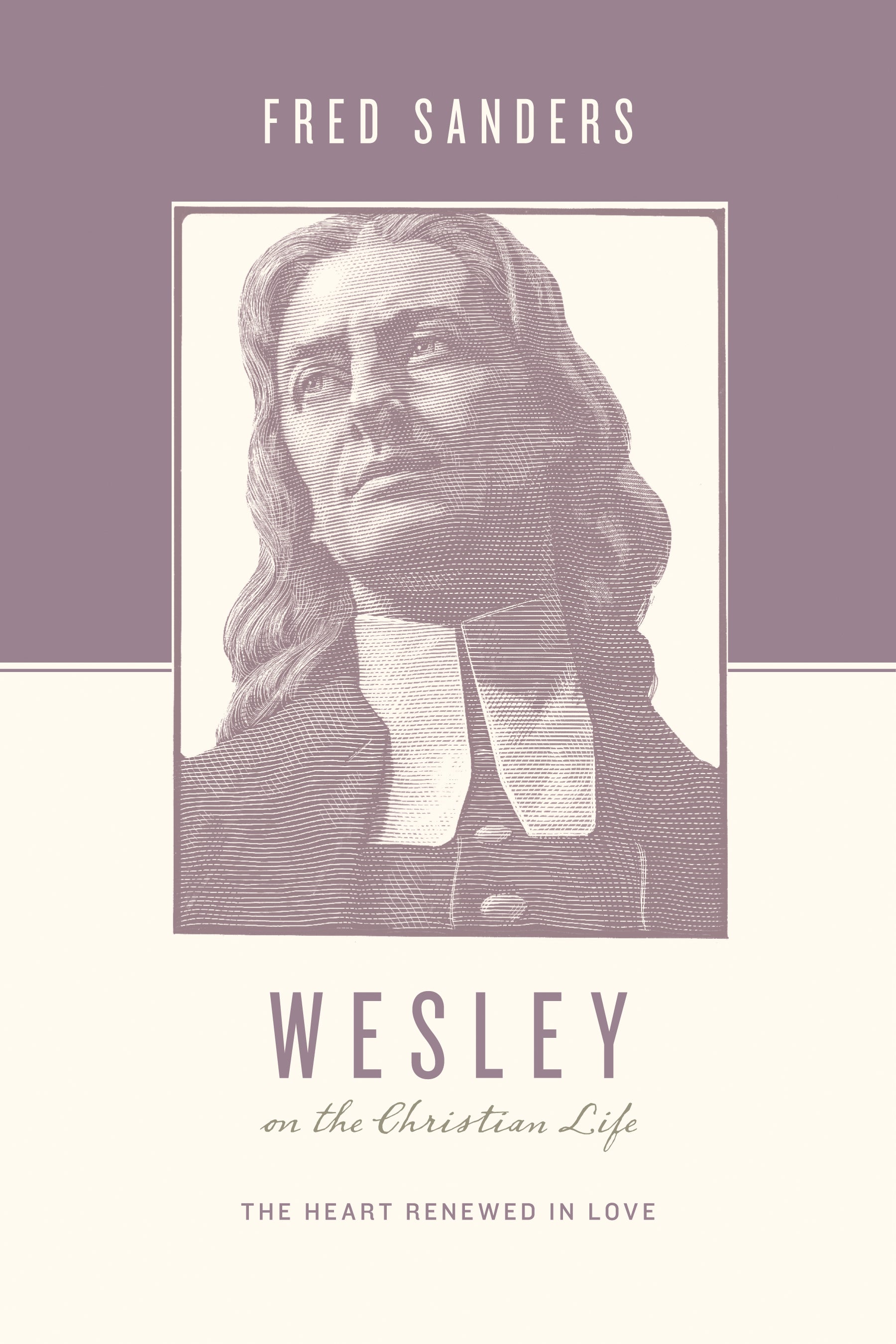 Wesley on the Christian Life - the Heart Renewed in Love (Theologians On The Christian Life Series)