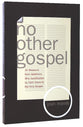 No Other Gospel: 31 Reasons From Galatians Why Justification By Faith Alone is the Only Gospel