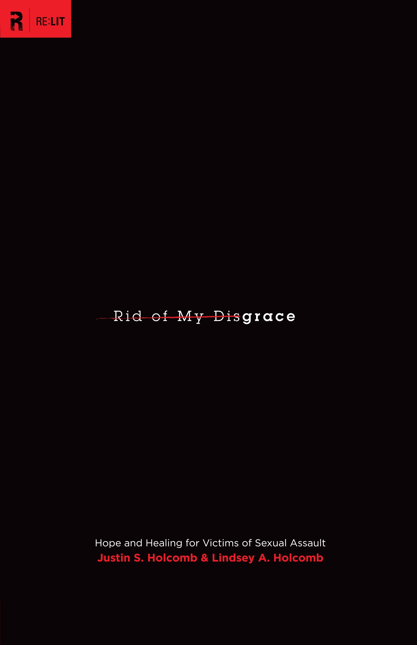 Rid of My Disgrace: Hope and Healing For Victims of Sexual Assault