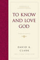 To Know and Love God (#04 in Foundations Of Evangelical Theology Series)