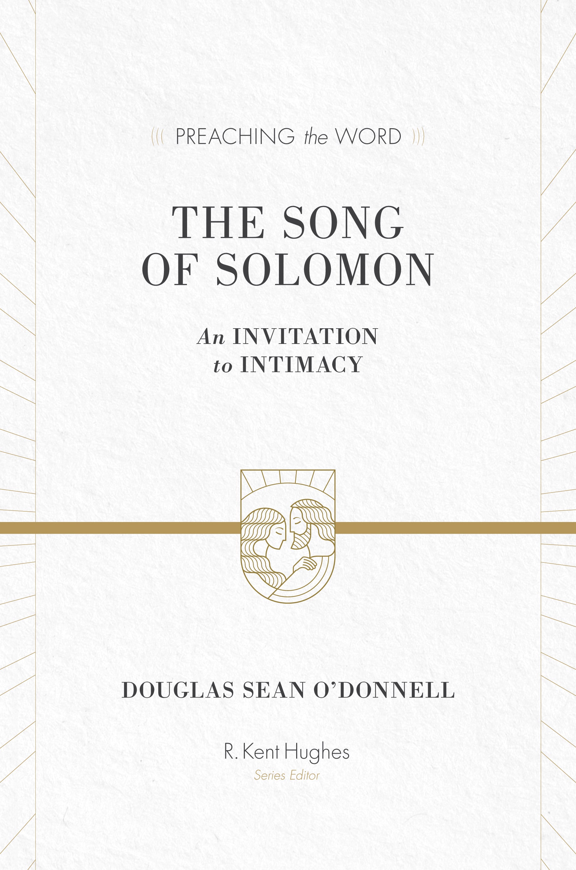 Song of Solomon, the - An Invitation to Intimacy (Preaching The Word Series)