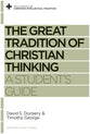 The Great Tradition of Christian Thinking (Reclaiming The Christian Intellectual Tradition Series)