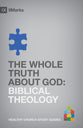 The Biblical Theology - Whole Truth About God (9marks Series)