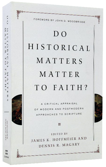 Do Historical Matters Matter to Faith? a Critical Appraisal of Modern and Postmodern Approaches to Scripture