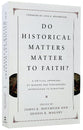 Do Historical Matters Matter to Faith? a Critical Appraisal of Modern and Postmodern Approaches to Scripture