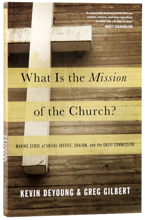 What is the Mission of the Church? Making the Sense of Social Justice, Shalom, and the Great Commission