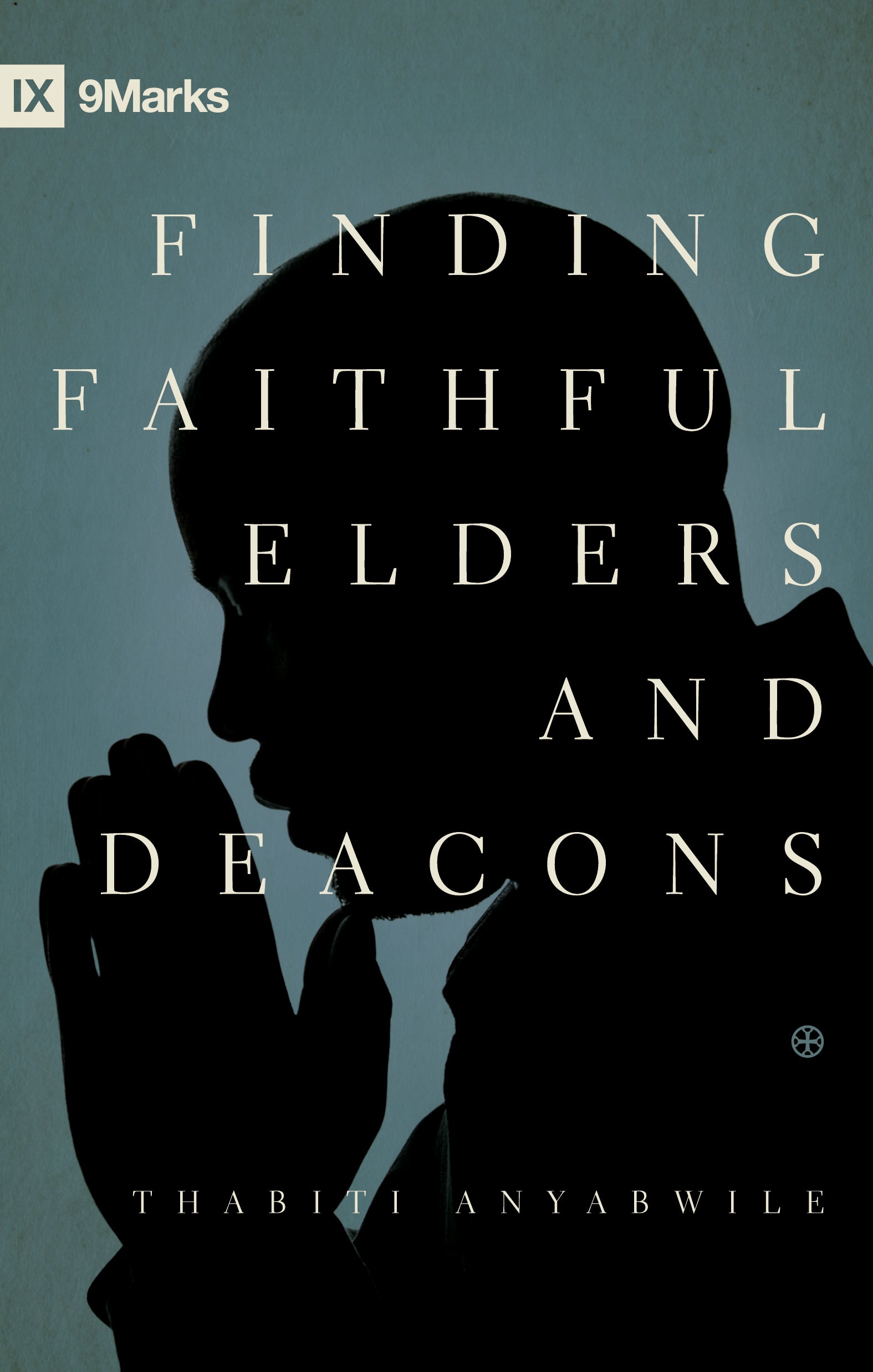 Finding Faithful Elders and Deacons (Ixmarks Series)