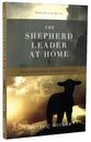 The Shepherd Leader At Home: Knowing, Leading, Protecting, and Providing For Your Family