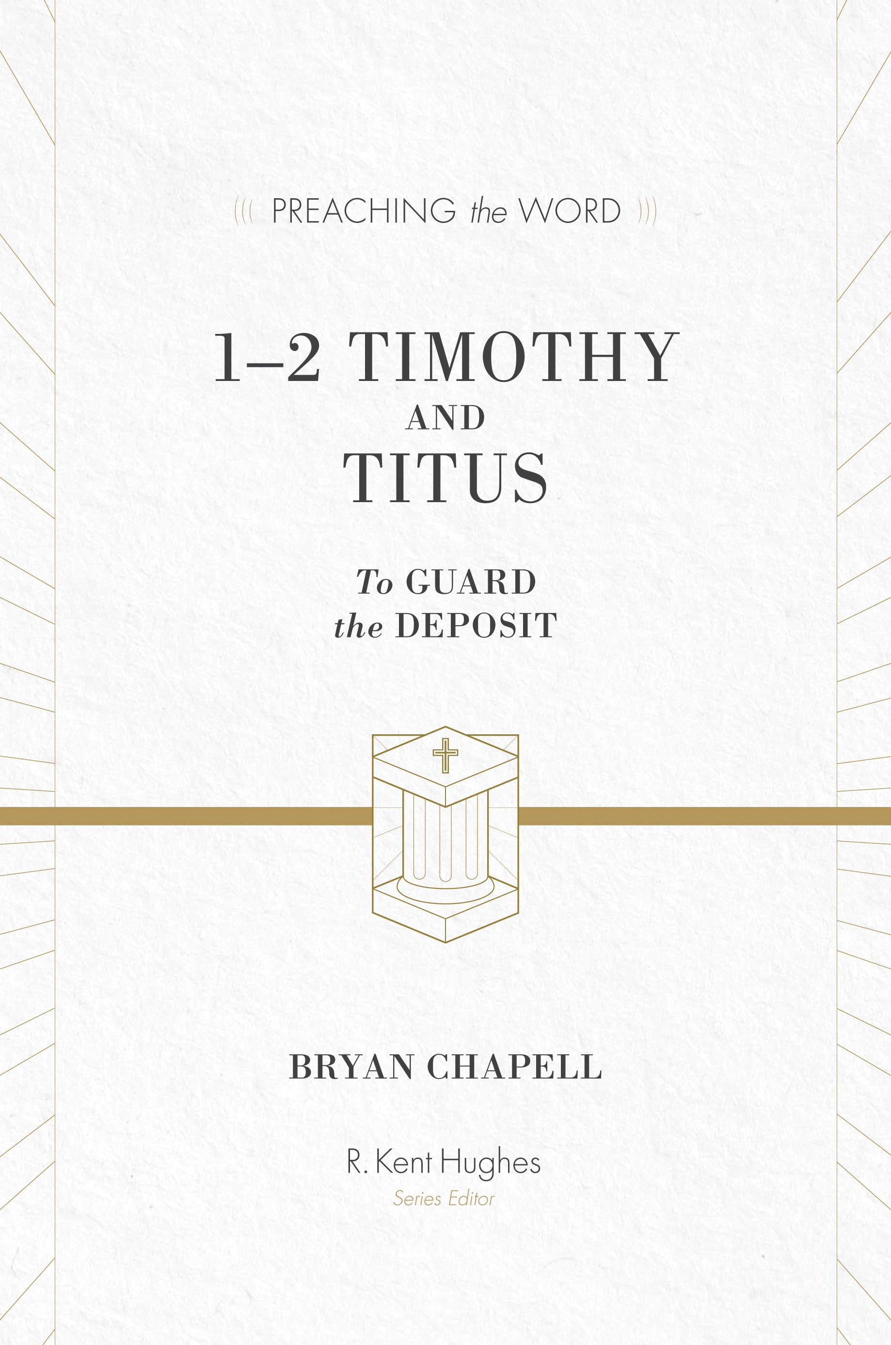 1&2 Timothy and Titus - to Guard the Deposit (ESV Edition) (Preaching The Word Series)