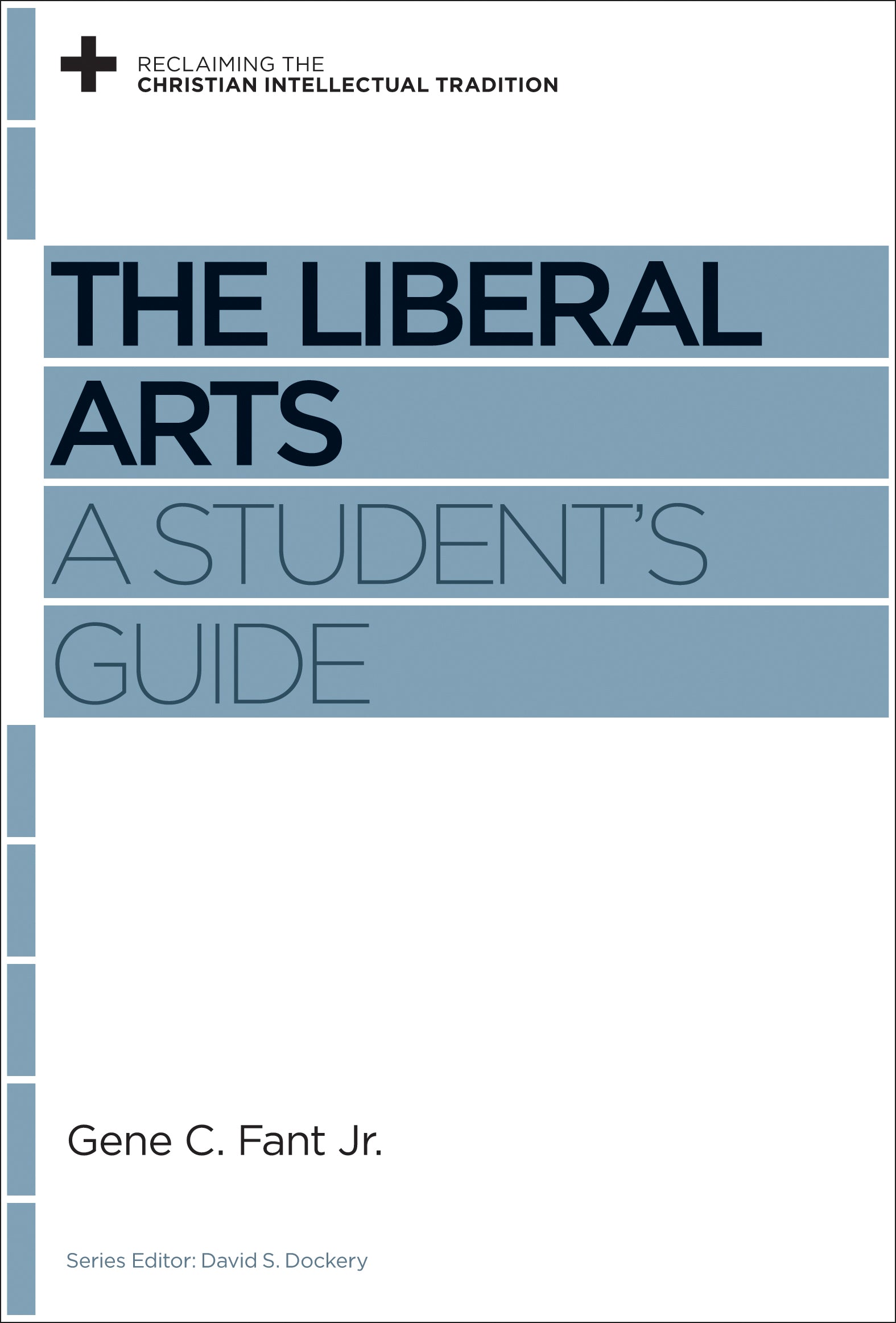 The Liberal Arts (Reclaiming The Christian Intellectual Tradition Series)