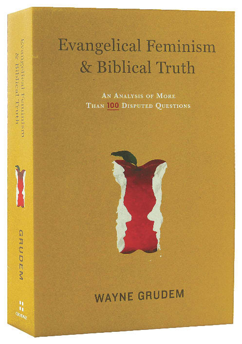 Evangelical Feminism and Biblical Truth: An Analysis of More Than 100 Disputed Questions