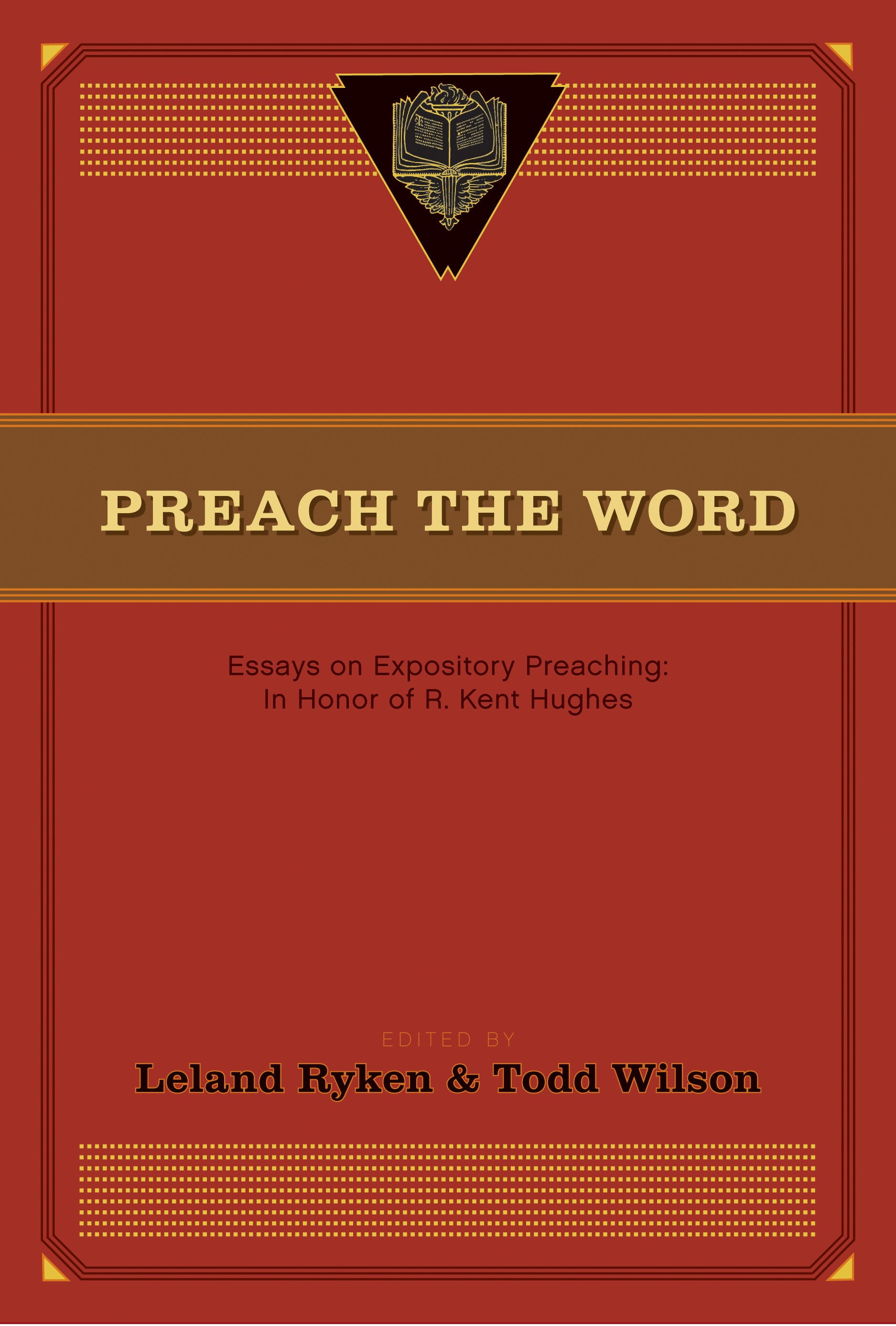 Preach the Word: Essays on Expository Preaching in Honor of R Kent Hughes