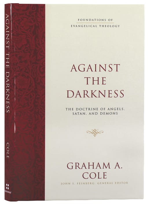 Against the Darkness: The Doctrine of Angels, Satan, and Demons (Foundations Of Evangelical Theology Series)