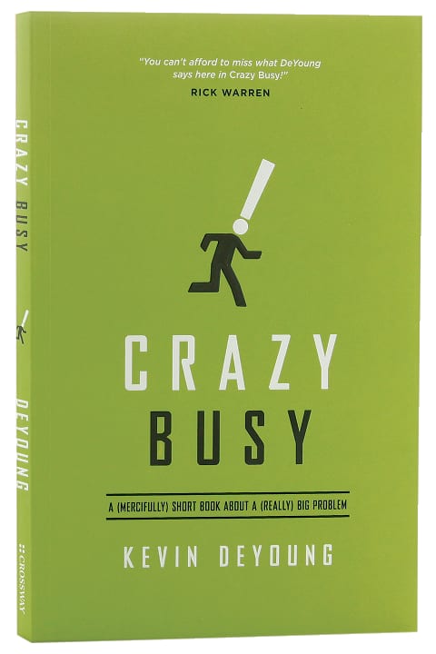 Crazy Busy: A Short Book About a (Really) Big Problem (Mercifully)
