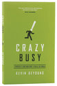 Crazy Busy: A Short Book About a (Really) Big Problem (Mercifully)
