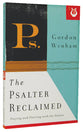 The Psalter Reclaimed: Praying and Praising With the Psalms