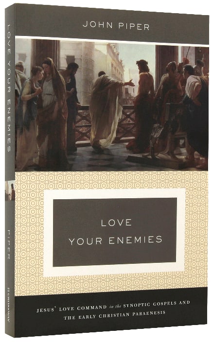 Love Your Enemies: Jesus' Love Command in the Synoptic Gospels and the Early Christian Paraenesis