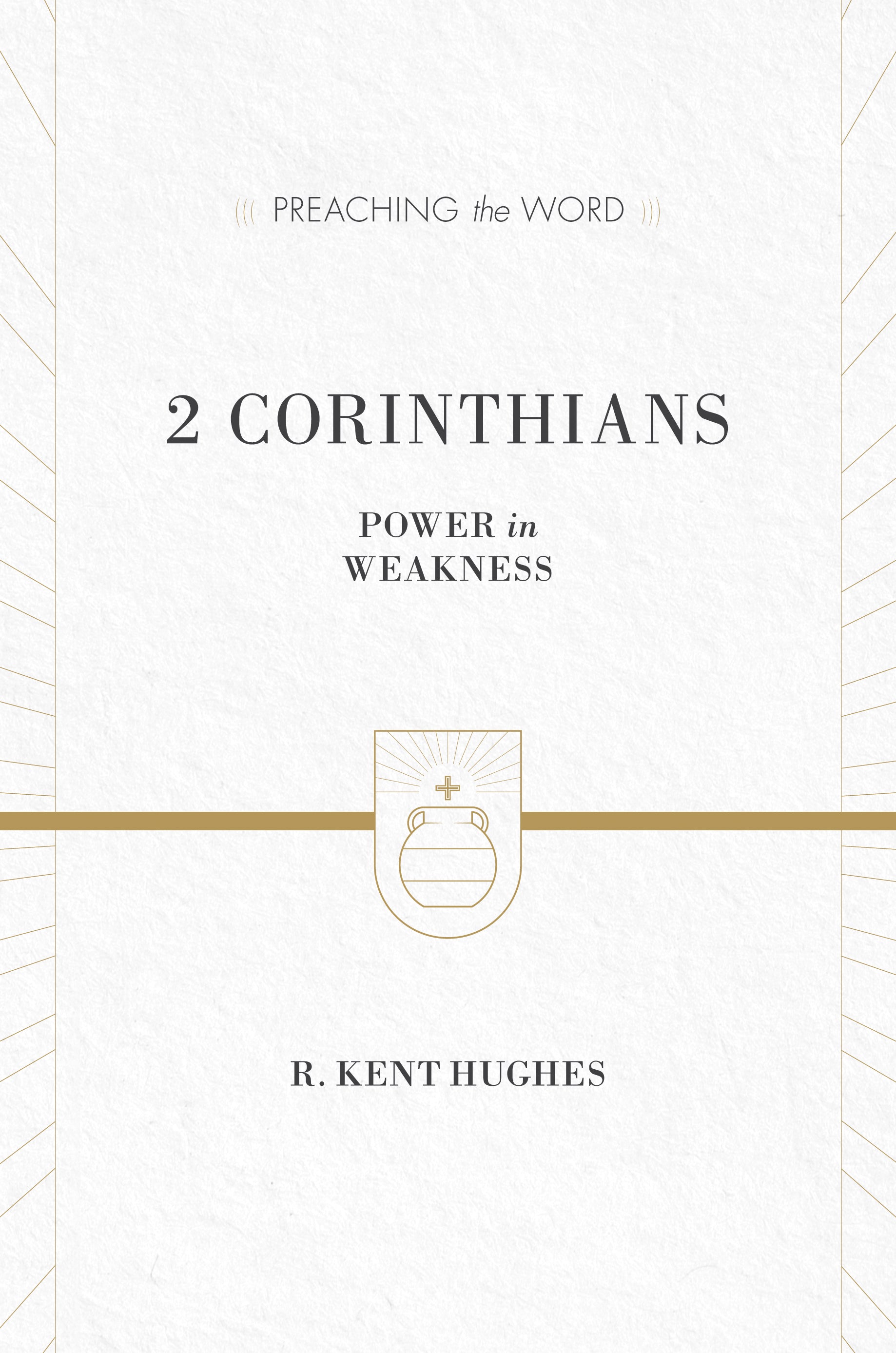 2 Corinthians - Power in Weakness (Preaching The Word Series)